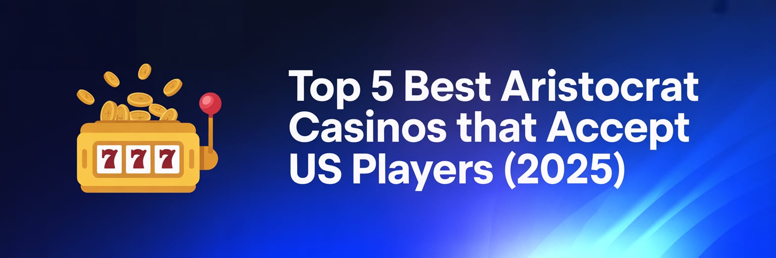 Top 5 Best Aristocrat Casinos that accept US players (2025)